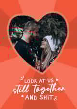 Personalised Valentines Day Photo Card created by Silly Billy - Fun Valentine's Day/Anniversary Card - Look At Us - Still Together And Shit