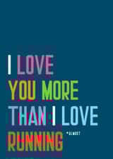 Fun Valentine's Day Card - I Love You More Than I Love Running - Almost created by Fierce Females Club