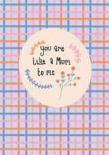 Cute Mother's Day Card - You Are Like A Mum To Me - Flowers created by Kavita