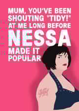 Nessa Mother's Day Card - Gavin And Stacey - Tidy! created by Pickled Prints