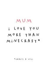 Fun Mother's Day Card - I Love You More Than Minecraft - That's A Lot! created by Paper & Wool