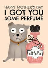 Funny Mother's Day Card - From The Dog - Perfume created by AbiGoLucky