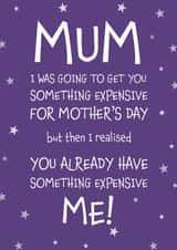 Funny Mother's Day Card - Something Expensive - Me! created by Designed by Woobrew