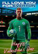Funny Valentine's Day Card - Jordan Pickford - Everton created by Richy B