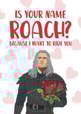 Naughty Valentine's Day Card - Witcher - Ride You Like Roach created by The Cake Thief