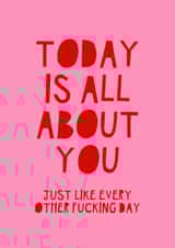 Funny Birthday Card - All About You created by Jade Muat-Dodd
