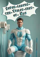Funny Valentine's Day Card - Super Hero - Leave The Toilet Seat Up created by Janath