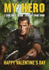 Funny Valentine's Day Card - My Hero - Bear Grylls created by CARD MASTER LDN
