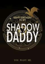 Fun Birthday Card - Shadow Daddy - Forth Wing Book created by Serenity Emily