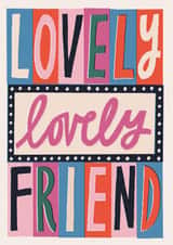 Modern Contemporary Thinking of You Card - Lovely Lovely Friend Typography created by Laura Darrington Design Ltd.