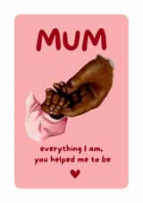 Cute Mother’s Day Card - From Daughter - Everything I Am created by Delicate Point of View