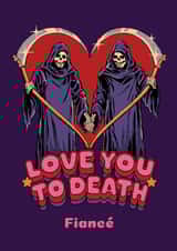 Funny Love You to Death Valentine's Day Card for Fiancé created by Danilo