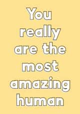 Bold quote card for your favourite friend or loved one - the most amazing human created by Sunshine Lane