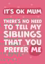 Funny Mother's Day Card - It's OK Mum - Favourite Child created by Giddy Kipper