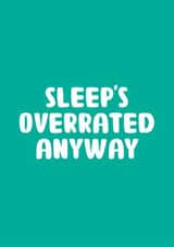 Fun New Baby Card - Sleep's Overrated Anyway - Typography created by You can't say that out loud