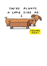 Cute Mothers Day Card - Dachshund Mum - You're Always A Long Side Me! created by mungo and shoddy