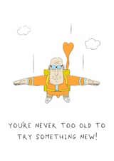 Funny Birthday Card - For Him - You're Never Too Old created by AJS STUDIOS