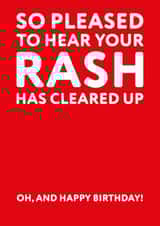 Cheeky Birthday Card - So Pleased To Hear Your Rash Has Cleared Up - Typography created by Tough Wit