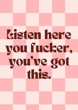 Fun Love & Friendship Card - Listen Here You Fucker - You've Got This created by EalainXDesigns