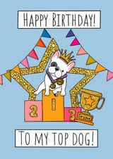 Cute birthday card for French Bulldog Lover- Happy Birthday Top Dog! created by Natalie Tuck