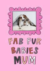 Personalised Mothers Day Photo Card created by Muses & May - Cute Mother's Day Card - Fab Fur Babies Mum - Pet Photo Card