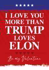 Funny Valentine's Day Card - Love You More Than Trump Loves Elon created by Wordplay Design