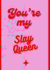 Slay Valentine's Card. You're my Slay Queen. created by Pooch and Co. 