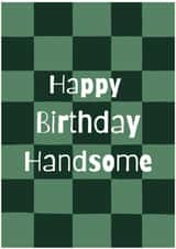 Classic Birthday Card - Happy Birthday Handsome created by Philippa Kemp