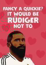 Funny Valentine's Day/Anniversary Card - Fancy A Quickie? - Antonio Rüdiger created by Giddy Kipper