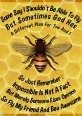 Bee Awesome My Friend And Fly, Motivational, Inspirational Daily Affirmation created by Nigel Williams