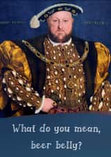 Funny Birthday Card - Henry VIII - Beer Belly created by Kate Garrett