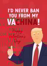 Funny Valentine's Day Card - Ban You From My Va-China! - Donald Trump created by The Cake Thief