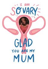 Personalised Mothers Day Photo Card created by Cindy Reynolds - Funny Mother's Day Card - So Very Glad - Ovary
