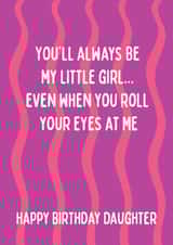 Fun Birthday Card - For Daughter - You'll Always Be My Little Girl created by @Laura Lonsdale Designs