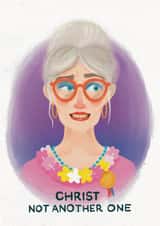 Fun Birthday Card - For Her - Christ Not Another One created by Pretty Pretty Bad