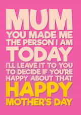 Funny Mother's Day Card - It's Your Fault - Made Me The Person I Am Today created by Blind Faith