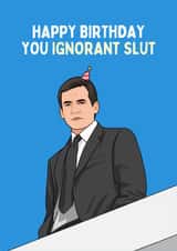 Funny Birthday Card - Michael Scott - Ignorant Slut created by Sundiva Designs