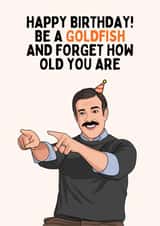 Fun Birthday Card - Ted Lasso - Be A Goldfish created by Sundiva Designs