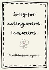 Funny Sorry Card - I Am Weird created by Tainted Genie