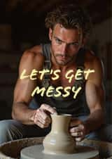 Funny Valentine's Day Card - Let's Get Messy - Pottery created by Tainted Genie