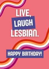 Fun Birthday Card – Live, Laugh, Lesbian – LGBTQ+ Pride Card created by Jodie Goodchild