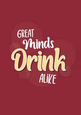 Great minds drink alike birthday friend card - Cheers to Great Minds created by Chubby Sparrow