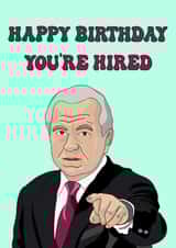 Funny Birthday Card - The Apprentice - You're Hired created by Mollys Wrld Of Art