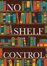 Fun Birthday Card - No Shelf Control - Books created by Wild Rose