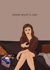 Funny Birthday/Just Because Card - Emma Watson - Emma What's-On? created by Chloë Langer