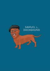 Funny Birthday/Just Because Card - Samuel L. Jackson - Samuel L. Dachshund created by Chloë Langer