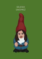 Funny Birthday/Just Because Card - Selena Gomez - Selena Gnomez created by Chloë Langer