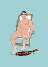 Funny Birthday/Just Because Card - Channing Tatum - Tanning Tatum created by Chloë Langer