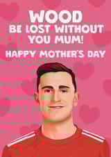 Funny Mother's Day Card - Chris Wood - Nottingham Forest created by Giddy Kipper