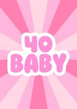 Cute 40th Birthday Card - For Her - 40 Baby created by GawjusCards